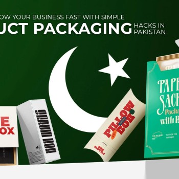 The Ways to Grow Your Business Fast with Simple Product Packaging Hacks in Pakistan